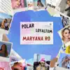 Polar & Loyaltiim - Maryana Ro - Single